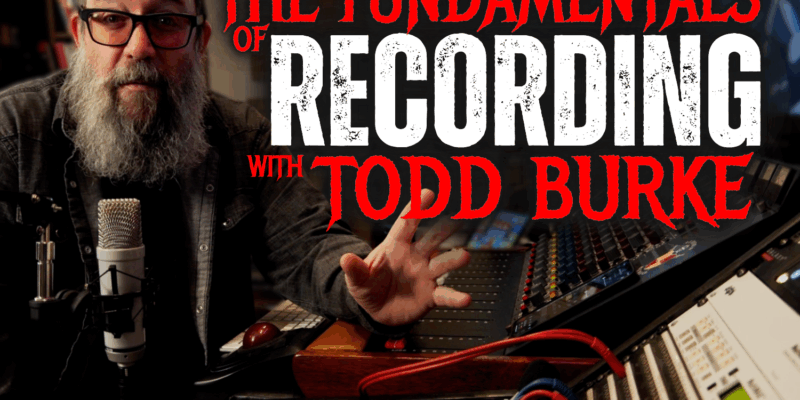 The Fundamentals of Recording with Todd Burke