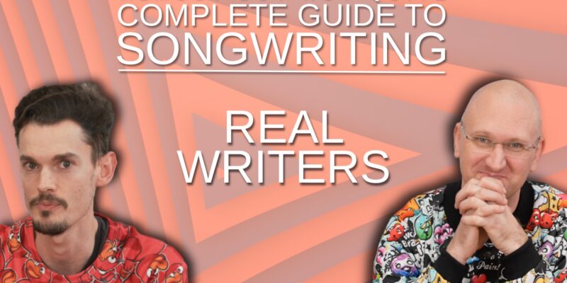 Complete Guide To Songwriting: Real Writers